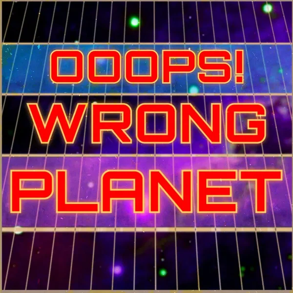 Ooops! Wrong Planet