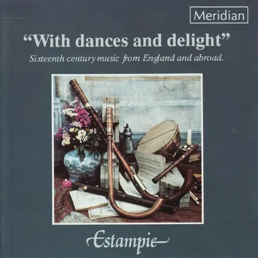 "With Dances and Delight" Sixteenth Century Music from England and Abroad