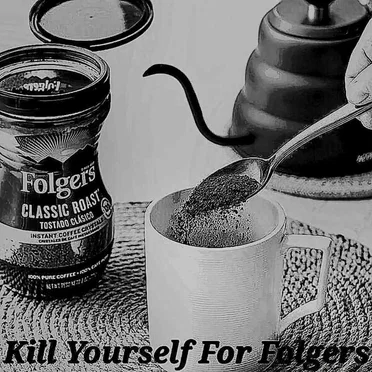 Kill Yourself for Folgers