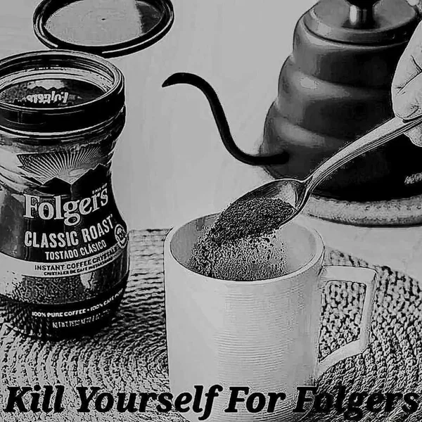 Kill Yourself for Folgers
