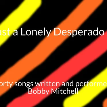 Just a Lonely Desperado- The Quad Album