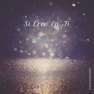 Sí Creo En Ti by Sunset Resplandor - album cover