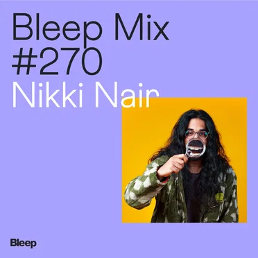 Bleep Mix #270 by Nikki Nair - album cover