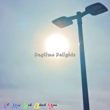 Daytime Delights by If My God Asked You - album cover