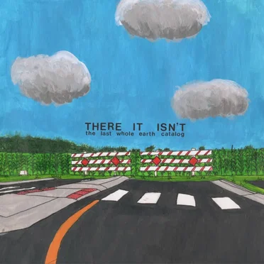 There It Isn't by The Last Whole Earth Catalog - album cover