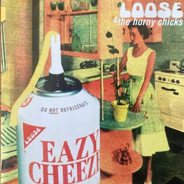 Eazy Cheeze by Loose & The Horny Chicks - album cover