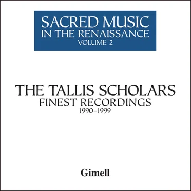 Sacred Music in the Renaissance, Volume 2: The Tallis Scholars' Finest Recordings 1990-1999