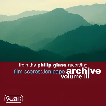 From the Philip Glass Recording Archive, Volume III: Film Scores: Jenipapo