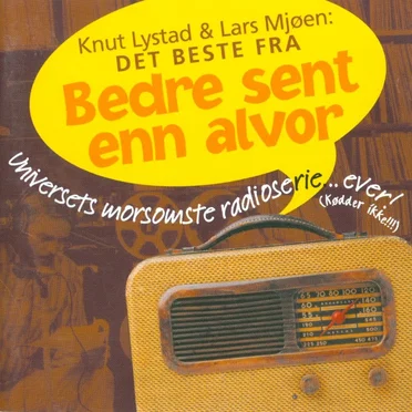 Det beste fra Bedre sent enn alvor: Universets morsomste radioserie... Ever! (Kødder ikke!!!)