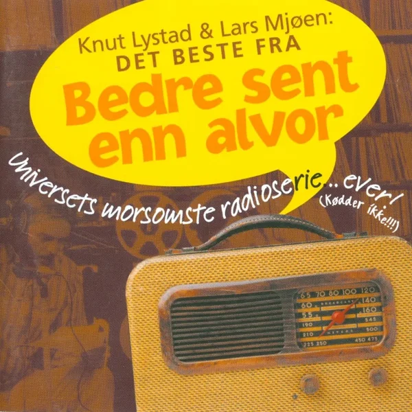 Det beste fra Bedre sent enn alvor: Universets morsomste radioserie... Ever! (Kødder ikke!!!)