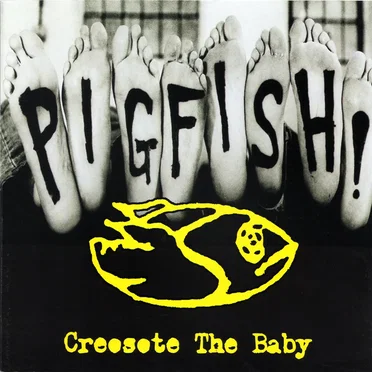 Creosote the Baby by Pigfish - album cover