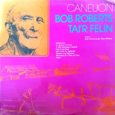 Caneuon Bob Roberts Tai’r Felin. Cyfrol 1