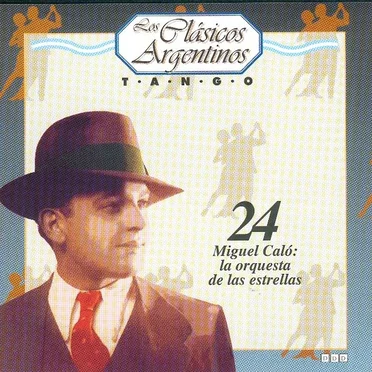 Los clásicos argentinos: Tango, volumen 24: Miguel Caló: la orquesta de las estrellas by Various Artists - album cover