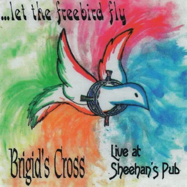 ... Let the Freebird Fly! by Brigid's Cross - album cover