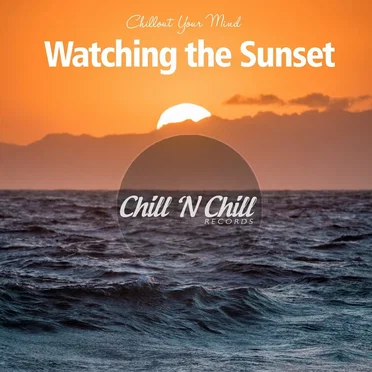 Watching the Sunset: Chillout Your Mind by Various Artists - album cover