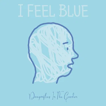 I Feel Blue by DRAGONFLIES IN THE GARDEN - album cover