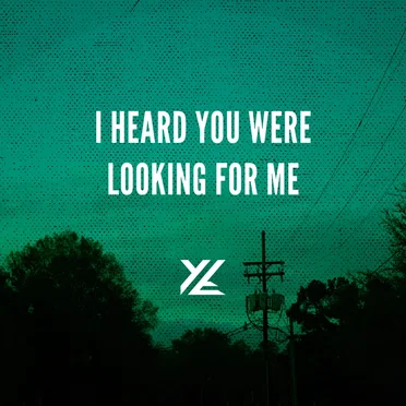I Heard You Were Looking for Me