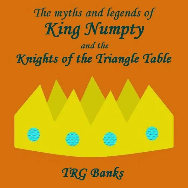 The myths and legends of King Numpty and the Knights of the Triangle Table