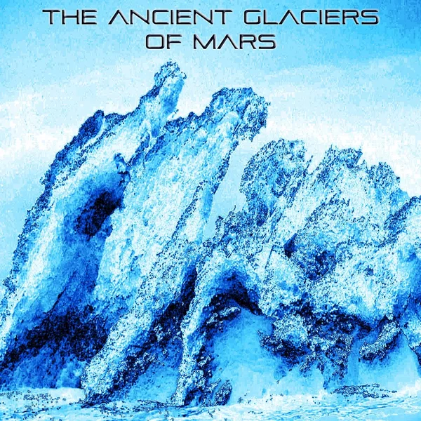 The Ancient Glaciers of Mars