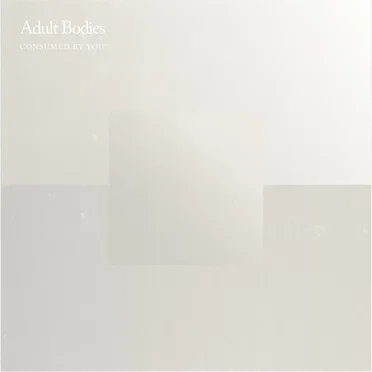 Consumed By You by Adult Bodies - album cover