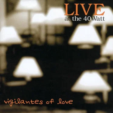 Live at the 40 Watt by Vigilantes of Love - album cover