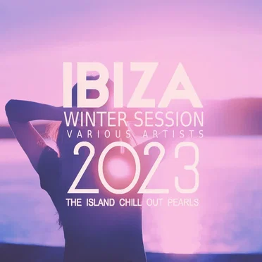 Ibiza Winter Session 2023 (The Island Chill out Pearls) by Various Artists - album cover