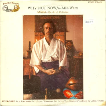 Why Not Now (Dhyana—The Art of Meditation) by Alan Watts - album cover