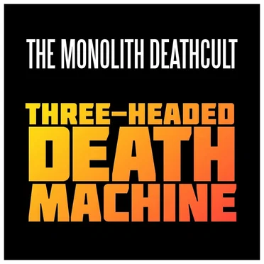 Three-Headed Death Machine by The Monolith Deathcult - album cover