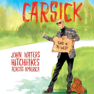 Carsick: John Waters Hitchhikes Across America by John Waters - album cover