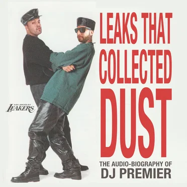 Leaks That Collected Dust: The Audio-Biography of DJ Premier by Los Angeles Leakers - album cover