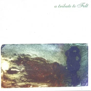 A Tribute to Felt by Various Artists - album cover