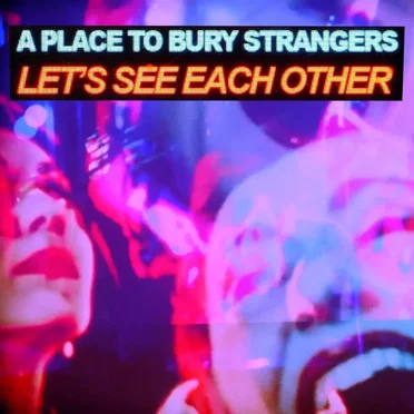 Let’s See Each Other by A Place to Bury Strangers - album cover