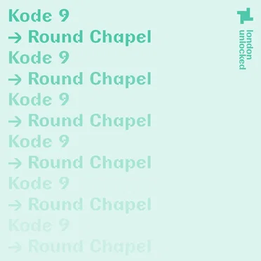 London Unlocked: Kode9 at the Round Chapel, Apr 4, 2021
