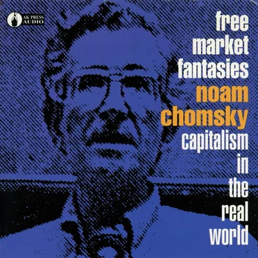 Free Market Fantasies: Capitalism in the Real World by Noam Chomsky - album cover