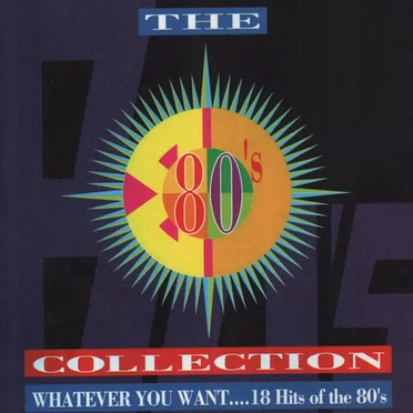 The 80’s Collection: Whatever You Want…18 Hits of the 80’s by Various Artists - album cover