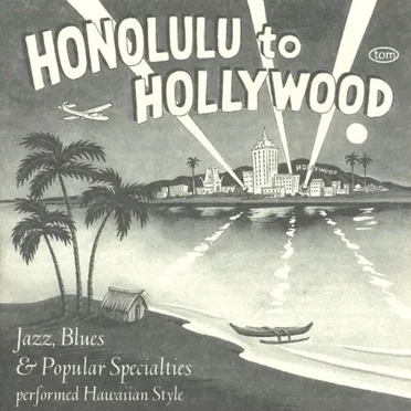 Honolulu To Hollywood: Jazz, Blues & Popular Specialties Performed Hawaiian Style 1927-1934 by Various Artists - album cover