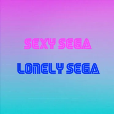 Sexy Sega / Lonely Sega