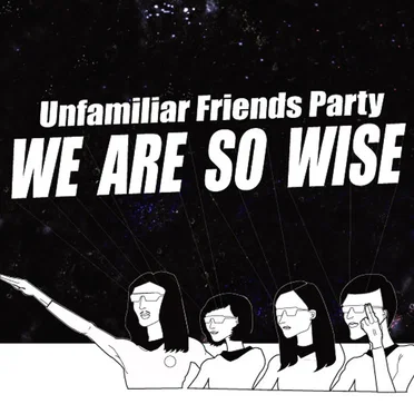 WE ARE SO WISE by unfamiliar friends party - album cover
