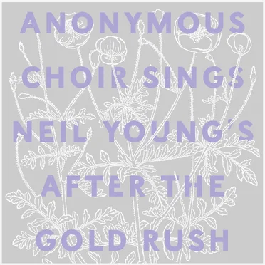 Anonymous Choir Sings Neil Young's After the Gold Rush