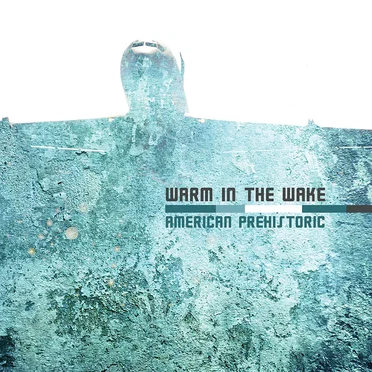 American Prehistoric by Warm in the Wake - album cover
