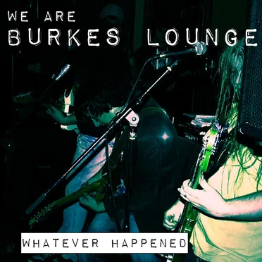 Whatever Happened by We Are Burkes Lounge - album cover