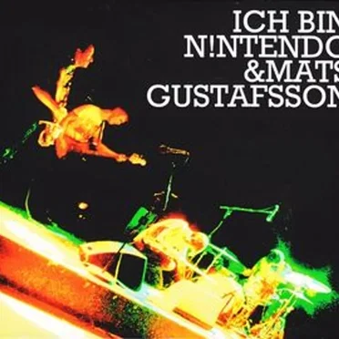Ich bin N!ntendo & Mats Gustafsson
