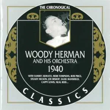The Chronological Classics: Woody Herman and His Orchestra 1940