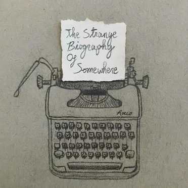 The Strange Biography Of Somewhere