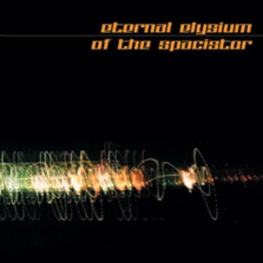 Eternal Elysium / Of the Spacistor