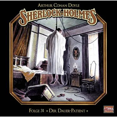 Sherlock Holmes, Folge 31: Der Dauer-Patient by Marc Gruppe - album cover
