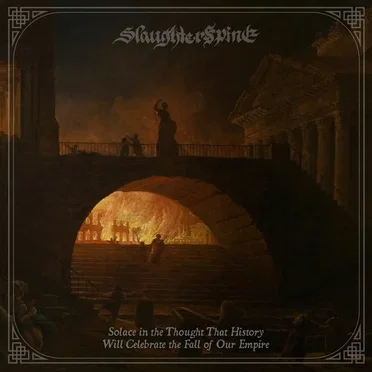 Solace in the Thought That History Will Celebrate the Fall of Our Empire by Slaughterspine - album cover