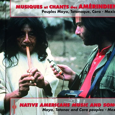 Musiques et chants des Amérindiens - Peuples Maya, Totonaque, Cora - Mexique