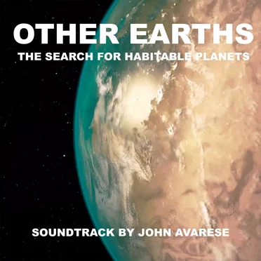 Other Earths - The Search for Habitable Planetes (Original Motion Picture Soundtrack) by John Avarese - album cover