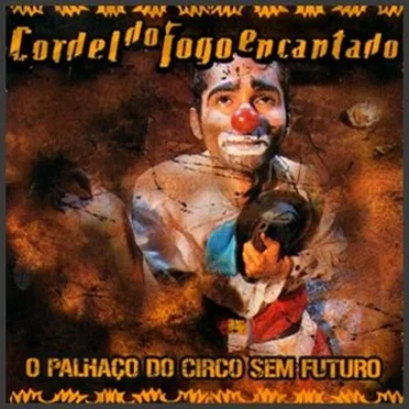 O palhaço do circo sem futuro by Cordel do Fogo Encantado - album cover